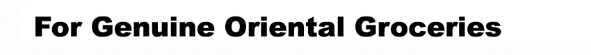 For Genuine Oriental Groceries